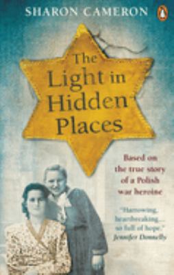 The Light in Hidden Places : A novel based on the true story of Stefania Podgórska by Sharon Cameron