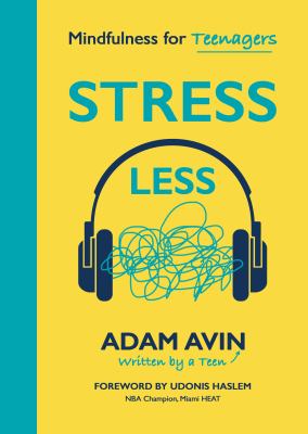 Stress Less: Mindfulness for Teenagers by Avin Adam