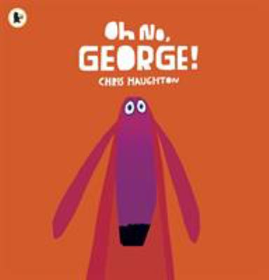 Oh no, George! by Chris Haughton