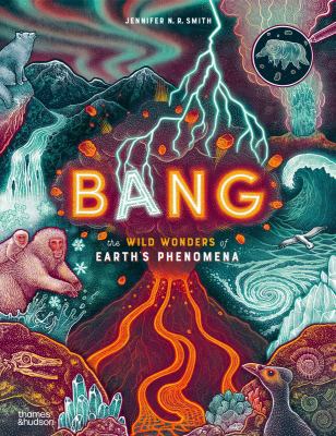 Bang The Wild Wonders Of Earths Phenomena